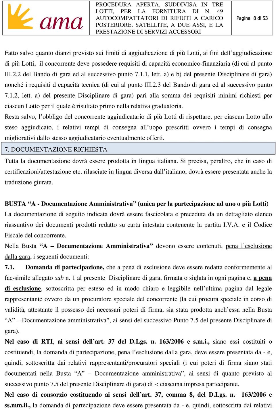 a) e b) del presente Disciplinare di gara) nonché i requisiti d capacità tecnica (di cui al punto III.2.3 del Bando di gara ed al successivo punto 7.1.2, lett.