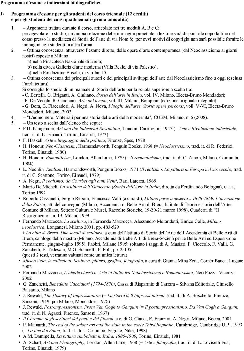 Ottima conoscenza, attraverso l esame diretto, delle opere d arte contemporanea (dal Neoclassicismo ai giorni nostri) esposte a Milano: 3.