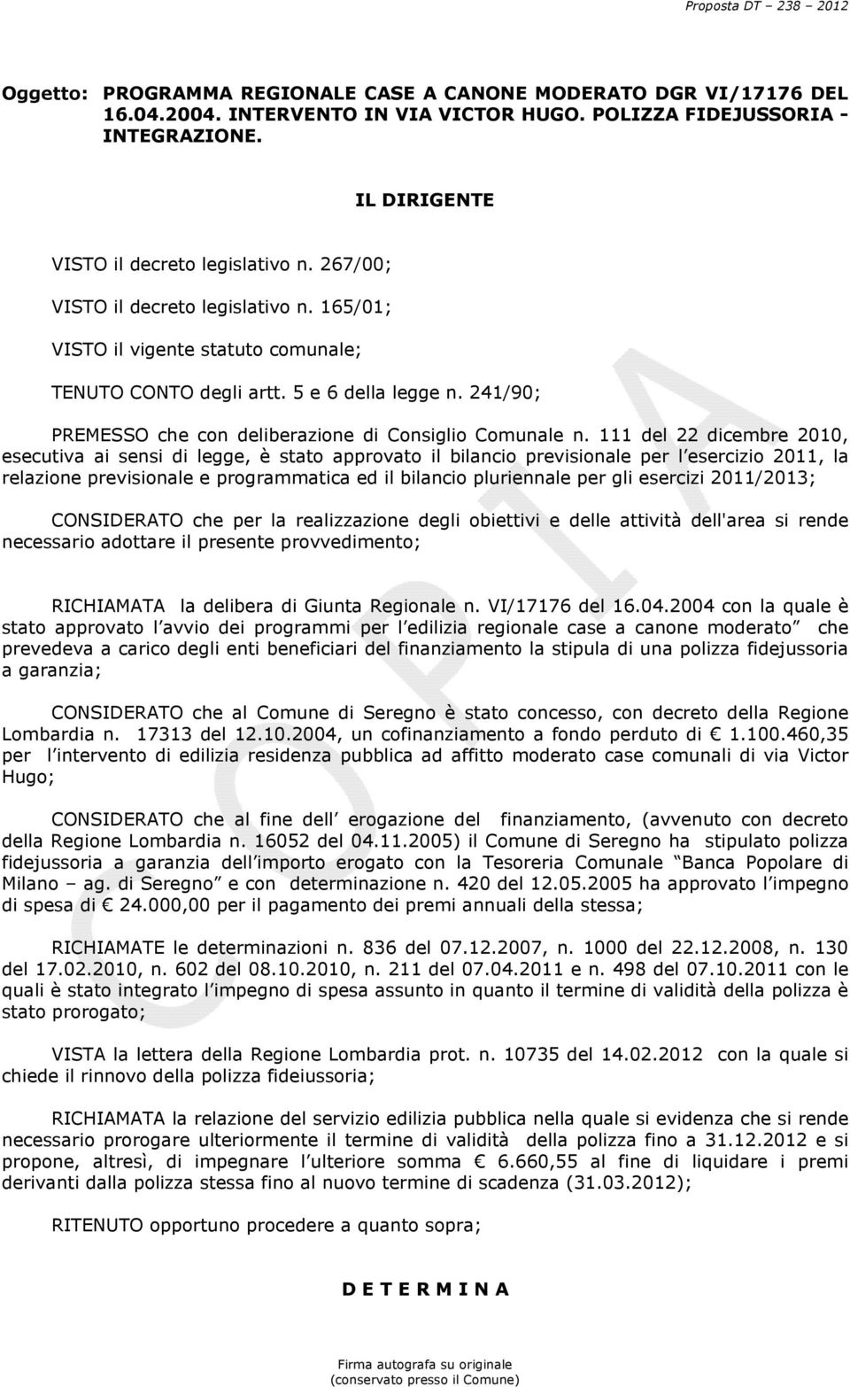 111 del 22 dicembre 2010, esecutiva ai sensi di legge, è stato approvato il bilancio previsionale per l esercizio 2011, la relazione previsionale e programmatica ed il bilancio pluriennale per gli