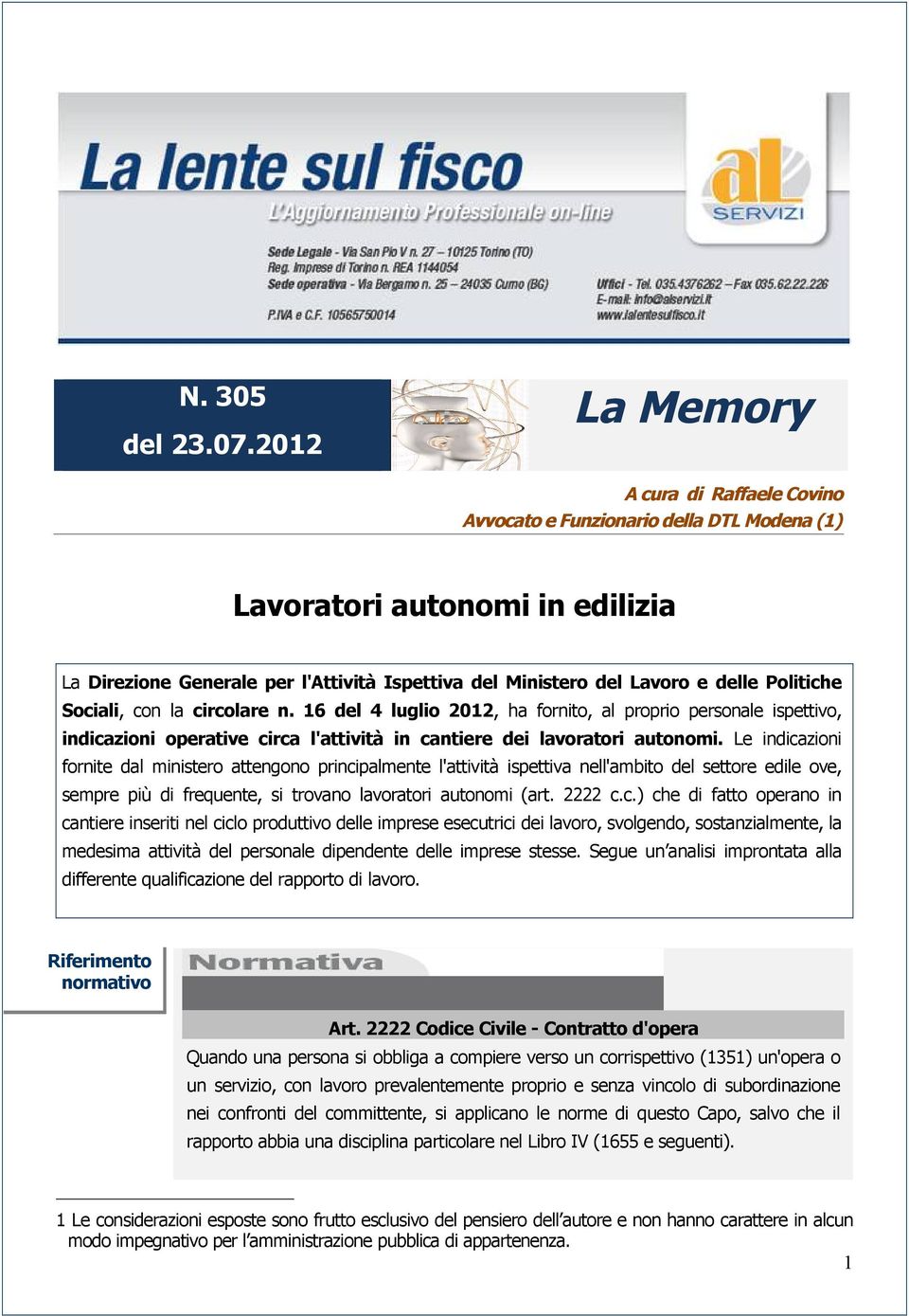 Politiche Sociali, con la circolare n. 16 del 4 luglio 2012, ha fornito, al proprio personale ispettivo, indicazioni operative circa l'attivitä in cantiere dei lavoratori autonomi.