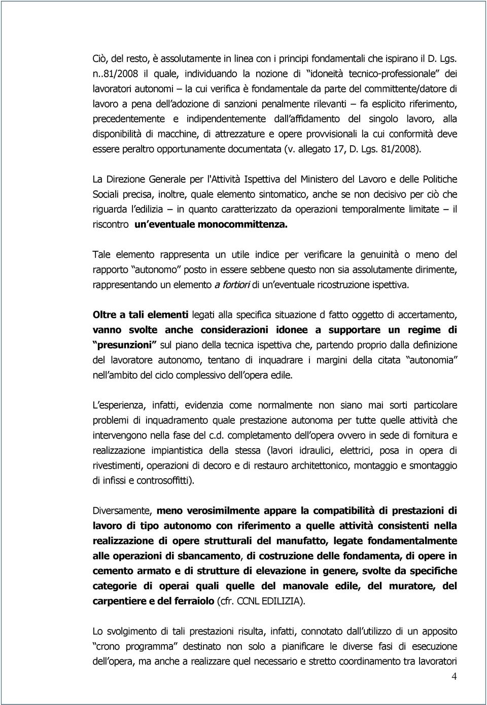 sanzioni penalmente rilevanti fa esplicito riferimento, precedentemente e indipendentemente dall affidamento del singolo lavoro, alla disponibilitä di macchine, di attrezzature e opere provvisionali