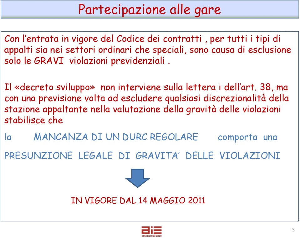 38, ma con una previsione volta ad escludere qualsiasi discrezionalità della stazione appaltante nella valutazione della gravità delle