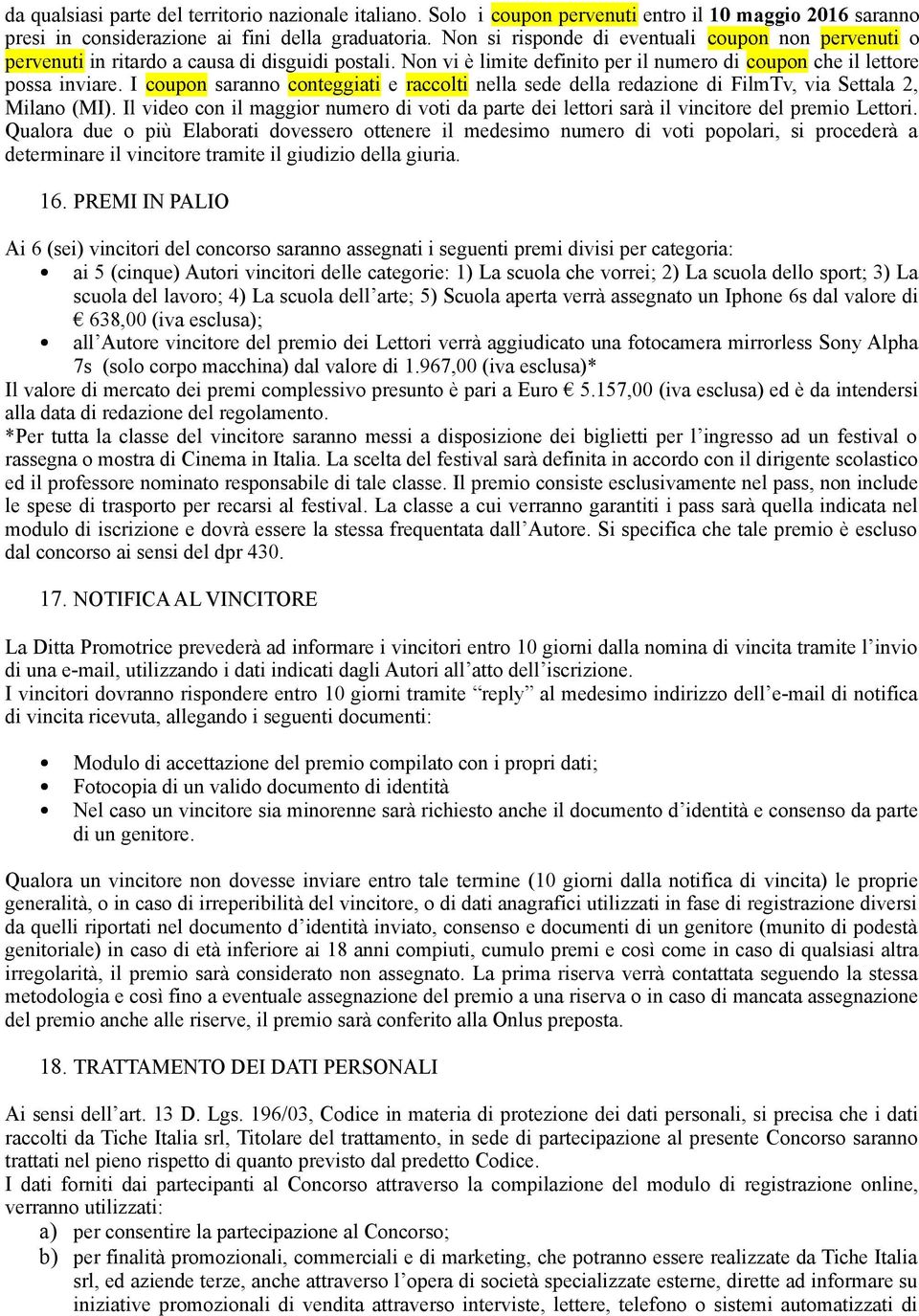 I coupon saranno conteggiati e raccolti nella sede della redazione di FilmTv, via Settala 2, Milano (MI).