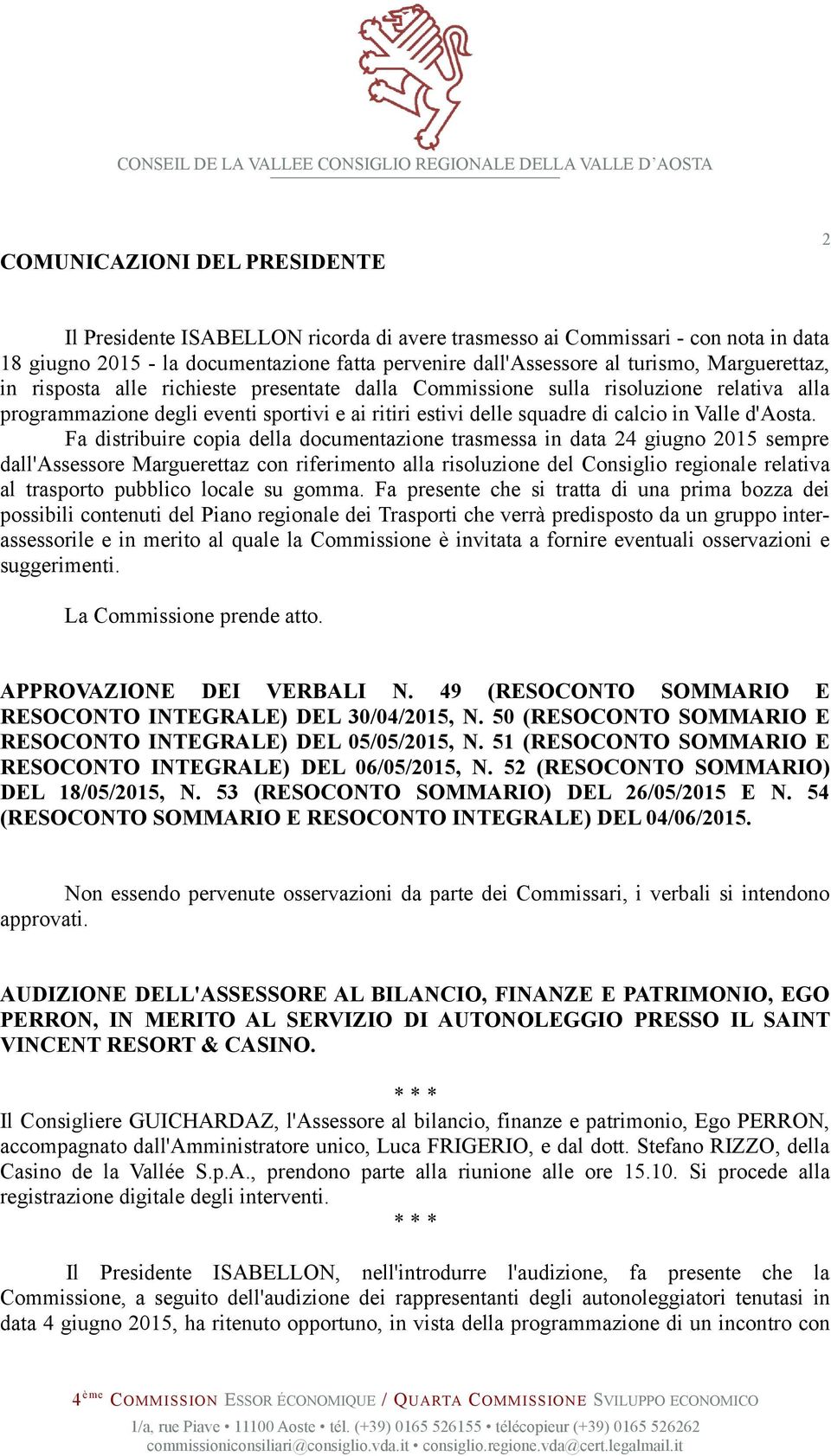 Fa distribuire copia della documentazione trasmessa in data 24 giugno 2015 sempre dall'assessore Marguerettaz con riferimento alla risoluzione del Consiglio regionale relativa al trasporto pubblico