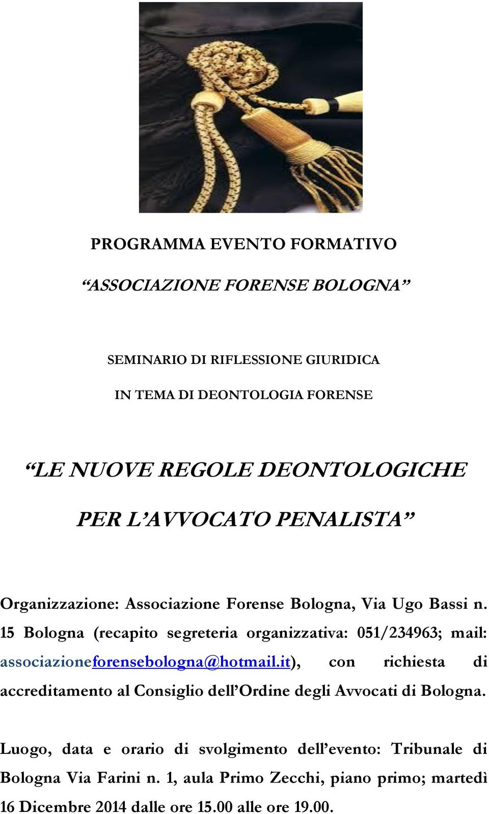 15 Bologna (recapito segreteria organizzativa: 051/234963; mail: associazioneforensebologna@hotmail.