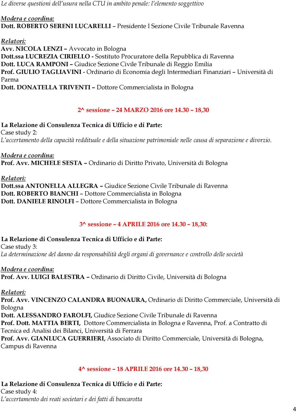 GIULIO TAGLIAVINI - Ordinario di Economia degli Intermediari Finanziari Università di Parma Dott. DONATELLA TRIVENTI Dottore Commercialista in Bologna 2^ sessione 24 MARZO 2016 ore 14.