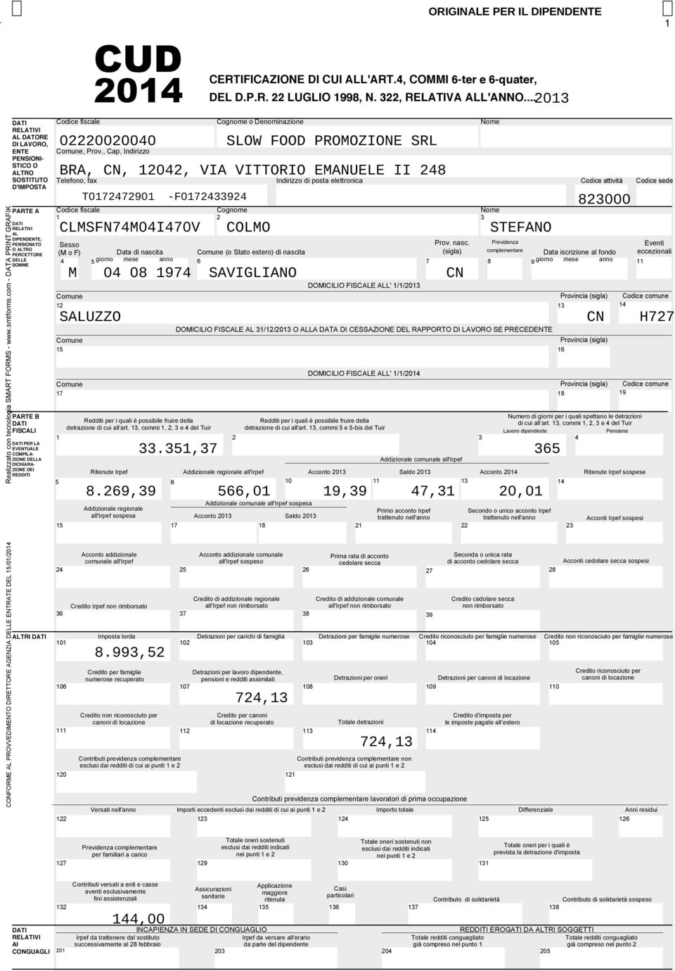 FISCALI DATI PER LA EVENTUALE COMPILA- ZIONE DELLA DICHIARA- ZIONE DEI REDDITI CERTIFICAZIONE DI CUI ALL'ART.4, COMMI 6-ter e 6-quater, DEL D.P.R. 22 LUGLIO 1998, N. 322, RELATIVA ALL'ANNO.