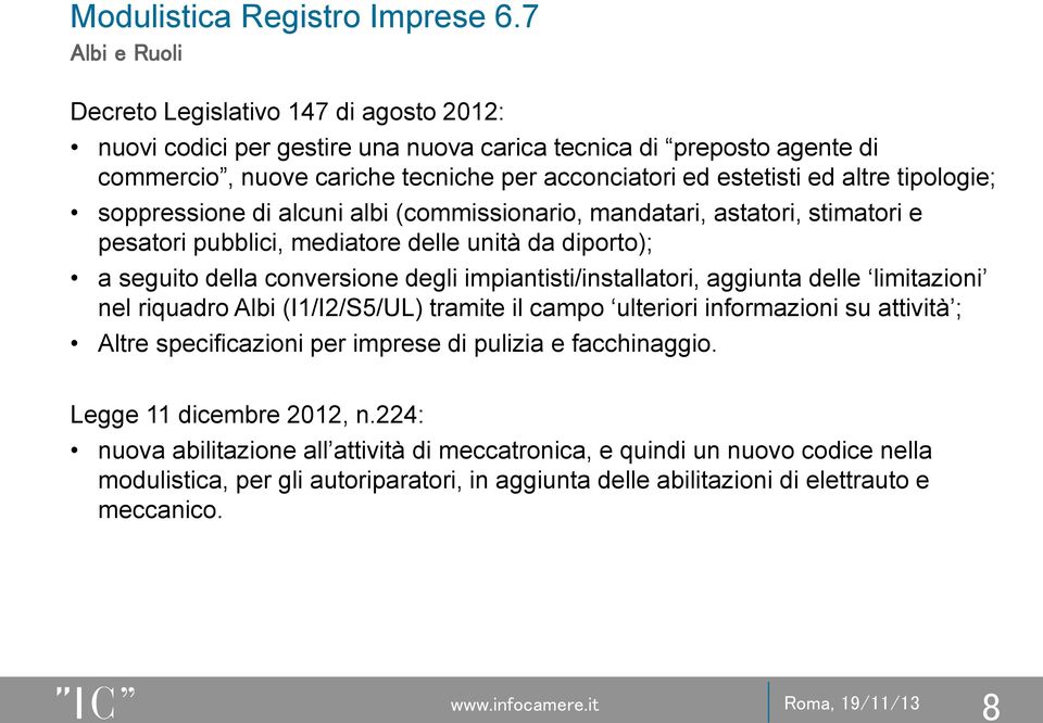 impiantisti/installatori, aggiunta delle limitazioni nel riquadro Albi (I1/I2/S5/UL) tramite il campo ulteriori informazioni su attività ; Altre specificazioni per imprese di pulizia e