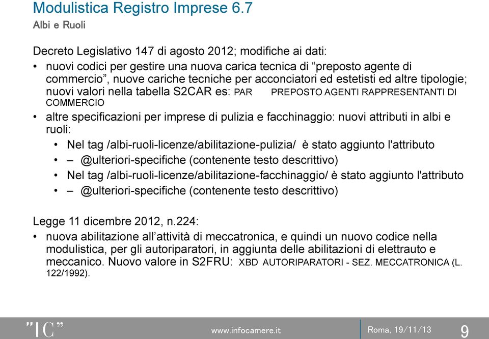 e ruoli: Nel tag /albi-ruoli-licenze/abilitazione-pulizia/ è stato aggiunto l'attributo @ulteriori-specifiche (contenente testo descrittivo) Nel tag /albi-ruoli-licenze/abilitazione-facchinaggio/ è