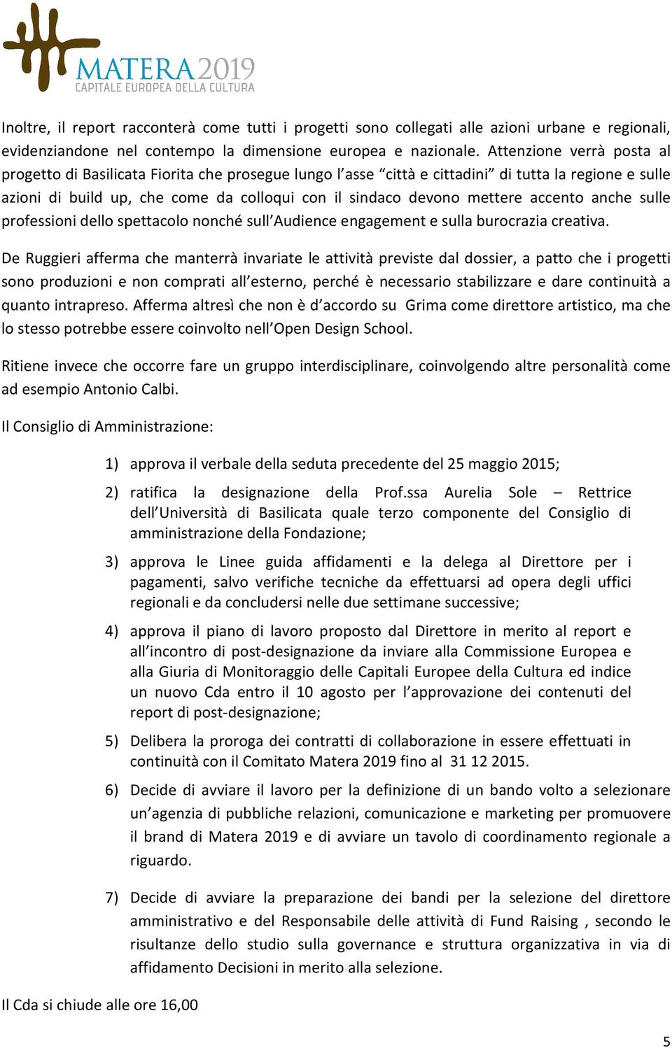 accento anche sulle professioni dello spettacolo nonché sull Audience engagement e sulla burocrazia creativa.