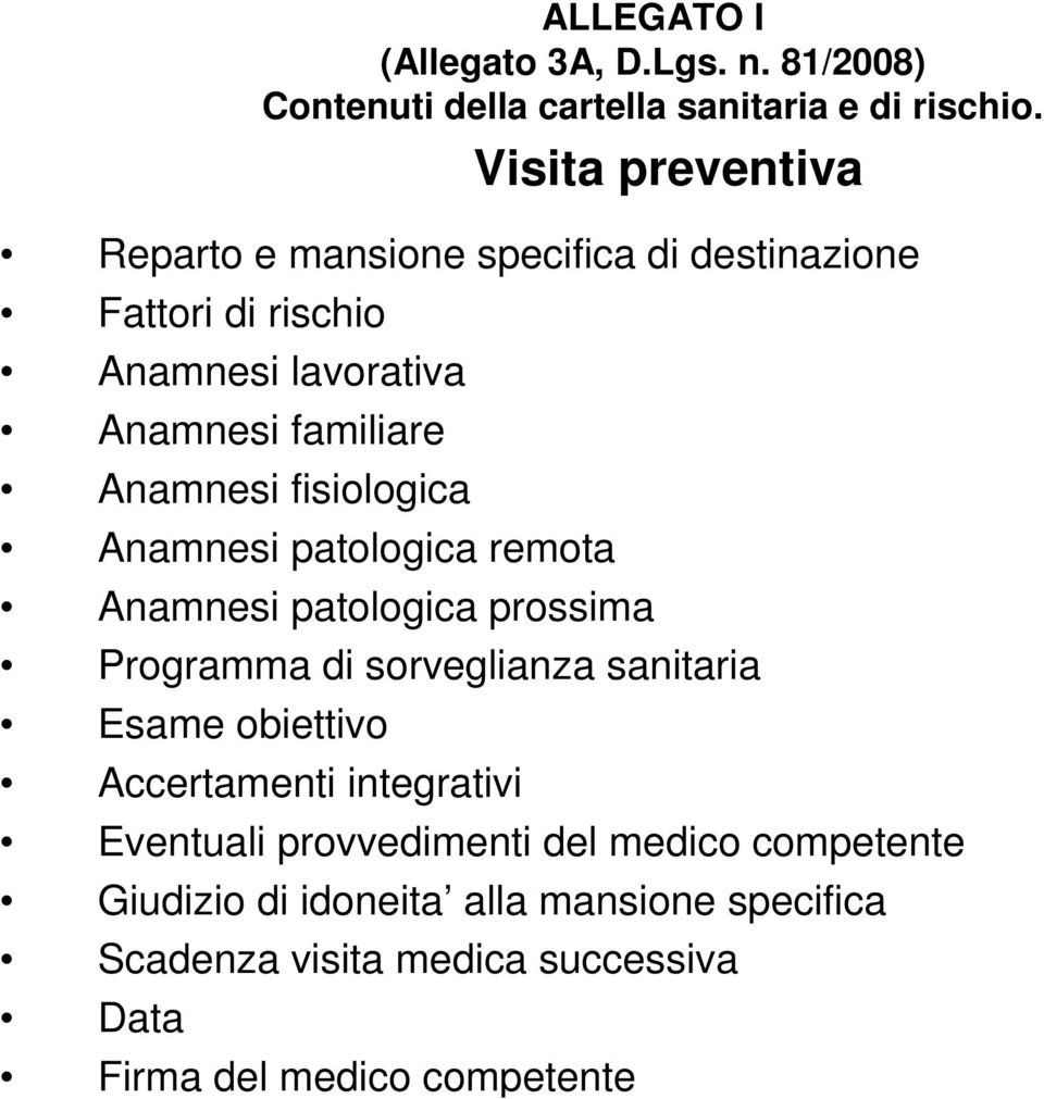 fisiologica Anamnesi patologica remota Anamnesi patologica prossima Programma di sorveglianza sanitaria Esame obiettivo