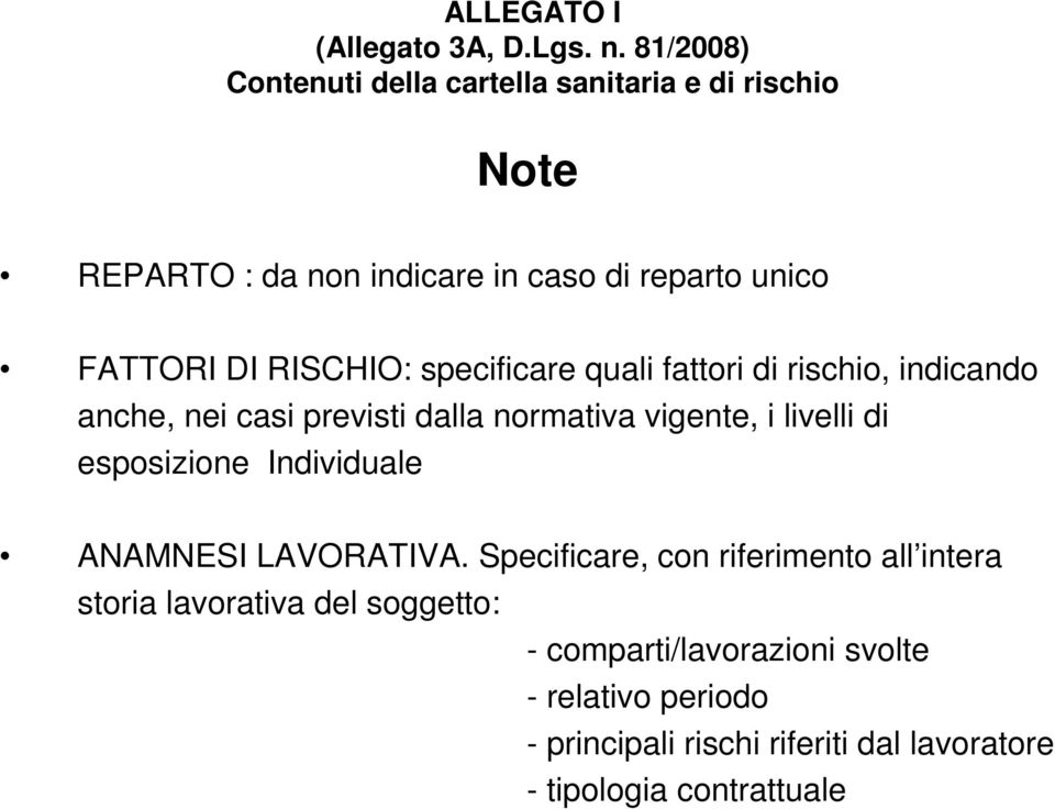 RISCHIO: specificare quali fattori di rischio, indicando anche, nei casi previsti dalla normativa vigente, i livelli di