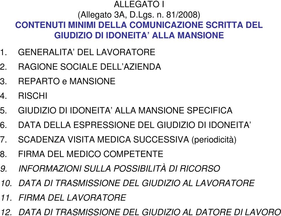 DATA DELLA ESPRESSIONE DEL GIUDIZIO DI IDONEITA 7. SCADENZA VISITA MEDICA SUCCESSIVA (periodicità) 8. FIRMA DEL MEDICO COMPETENTE 9.