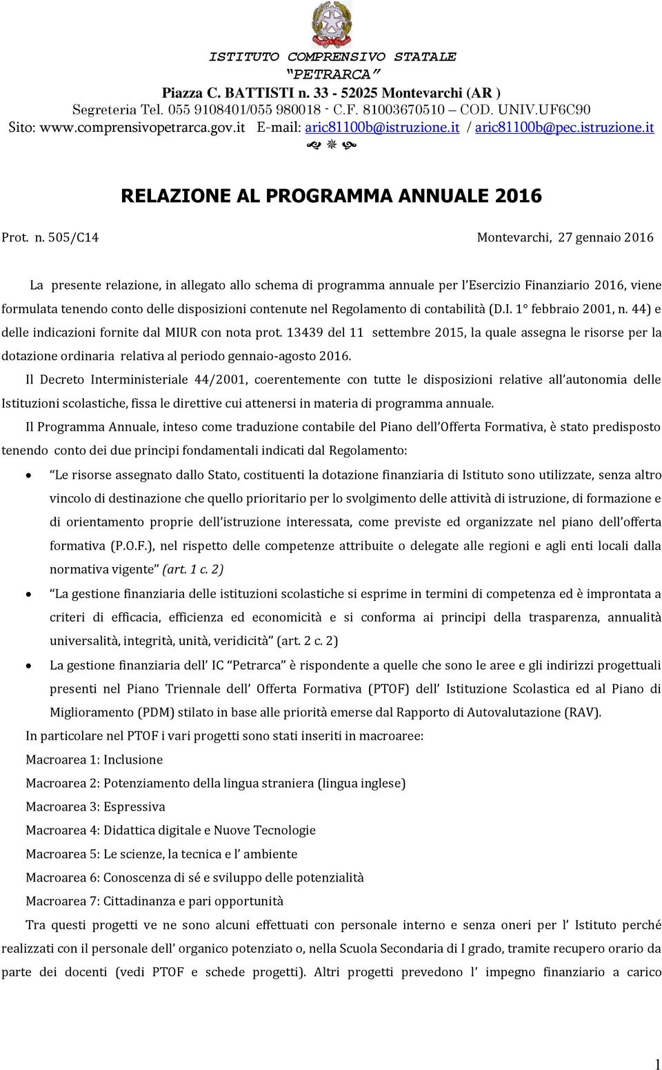 505/C14 Montevarchi, 27 gennaio 2016 La presente relazione, in allegato allo schema di programma annuale per l Esercizio Finanziario 2016, viene formulata tenendo conto delle disposizioni contenute