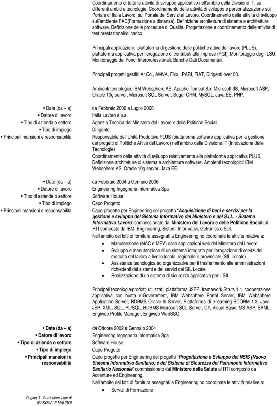 Coordinamento delle attività di sviluppo sull ambiente FAD(Formazione a distanza). Definizione architetture di sistema e architetture software. Definizione delle procedure di Qualità.