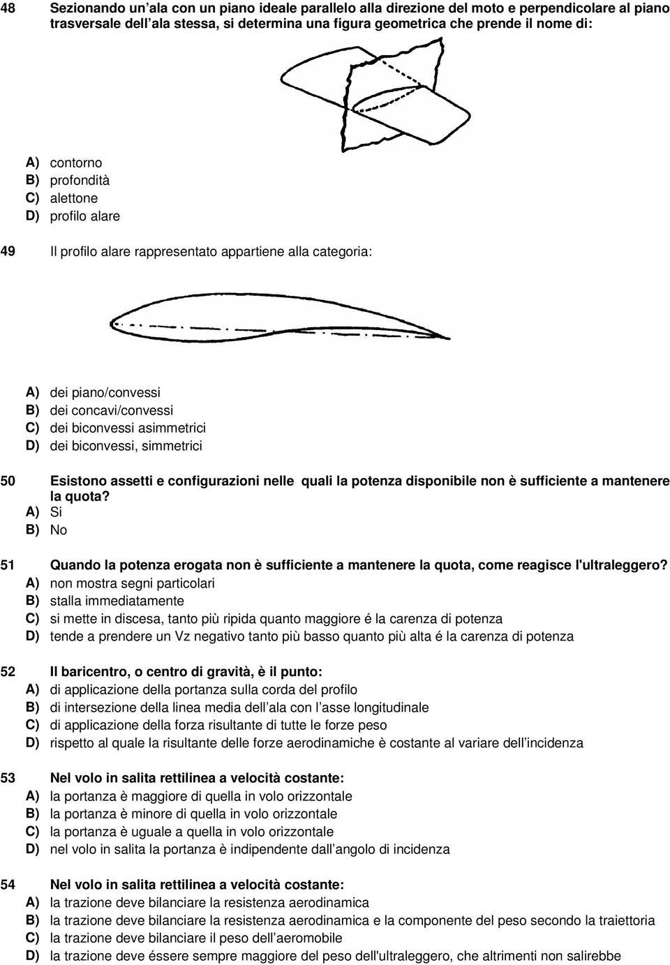 biconvessi, simmetrici 50 Esistono assetti e configurazioni nelle quali la potenza disponibile non è sufficiente a mantenere la quota?