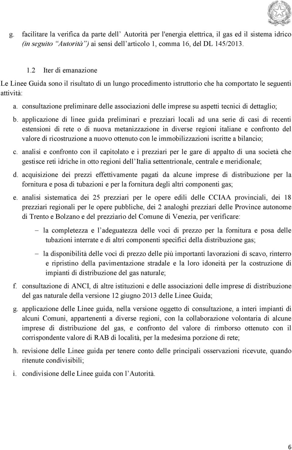 consultazione preliminare delle associazioni delle imprese su aspetti tecnici di dettaglio; b.