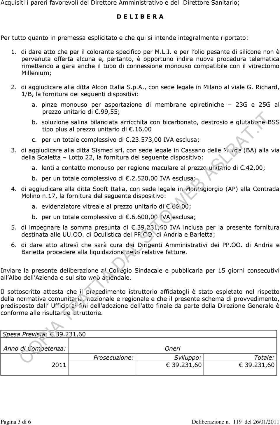 e per l olio pesante di silicone non è pervenuta offerta alcuna e, pertanto, è opportuno indire nuova procedura telematica rimettendo a gara anche il tubo di connessione monouso compatibile con il