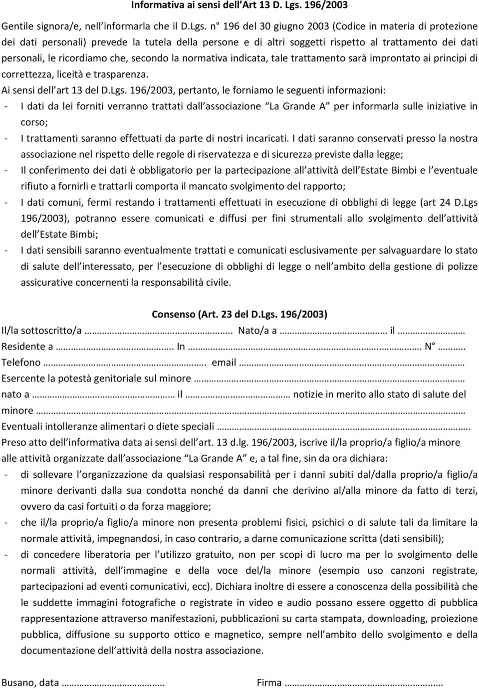 n 196 del 30 giugno 2003 (Codice in materia di protezione dei dati personali) prevede la tutela della persone e di altri soggetti rispetto al trattamento dei dati personali, le ricordiamo che,