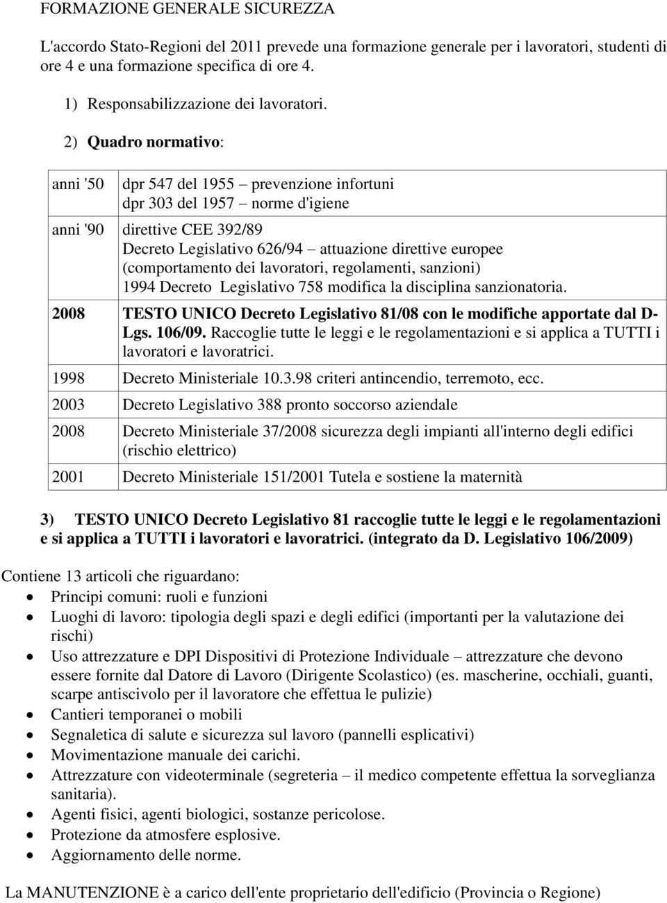 2) Quadro normativo: anni '50 dpr 547 del 1955 prevenzione infortuni dpr 303 del 1957 norme d'igiene anni '90 direttive CEE 392/89 Decreto Legislativo 626/94 attuazione direttive europee