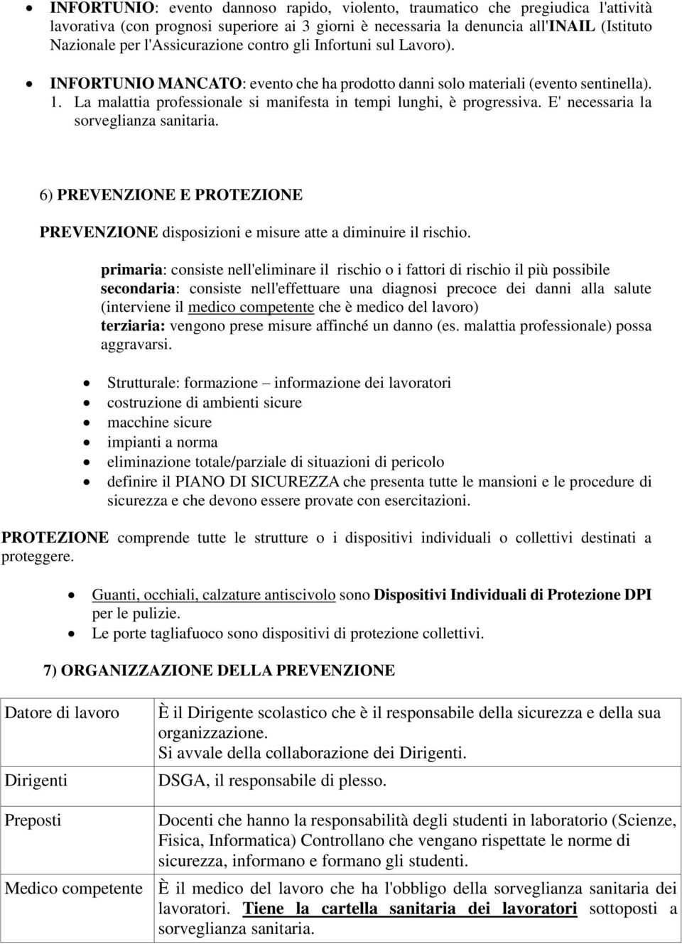 La malattia professionale si manifesta in tempi lunghi, è progressiva. E' necessaria la sorveglianza sanitaria.