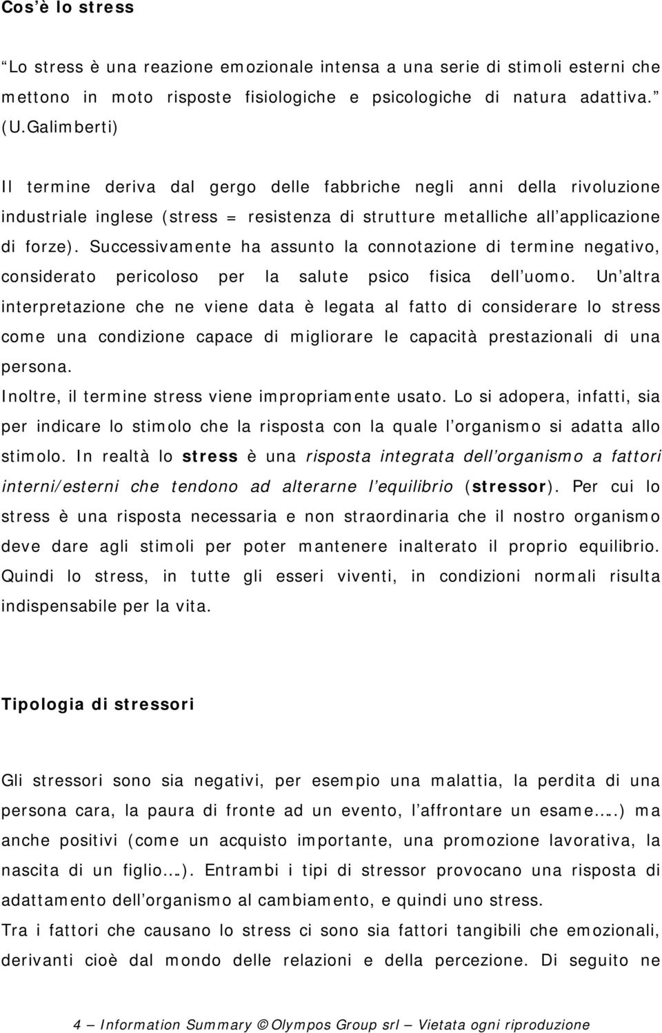 Successivamente ha assunto la connotazione di termine negativo, considerato pericoloso per la salute psico fisica dell uomo.