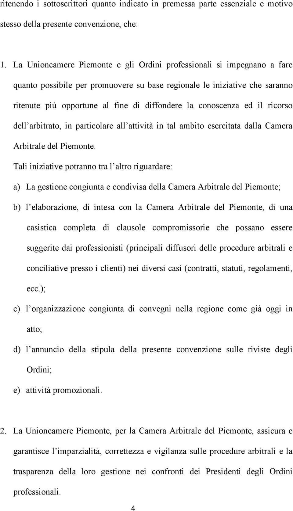 conoscenza ed il ricorso dell arbitrato, in particolare all attività in tal ambito esercitata dalla Camera Arbitrale del Piemonte.