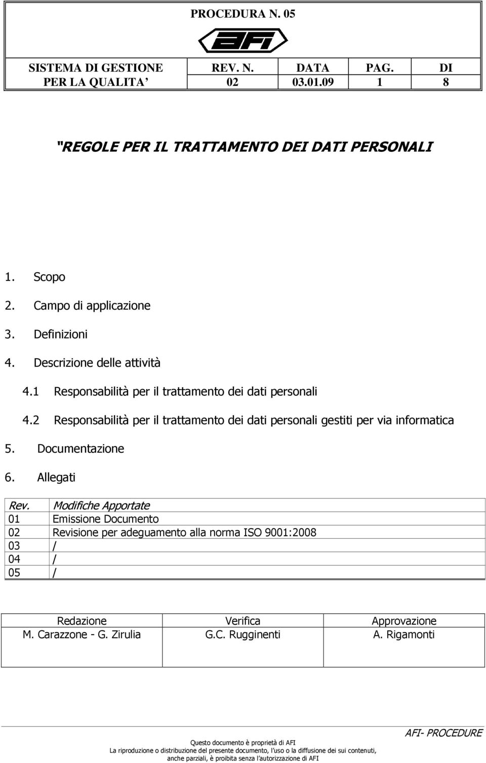 2 Responsabilità per il trattamento dei dati personali gestiti per via informatica 5. Documentazione 6. Allegati Rev.