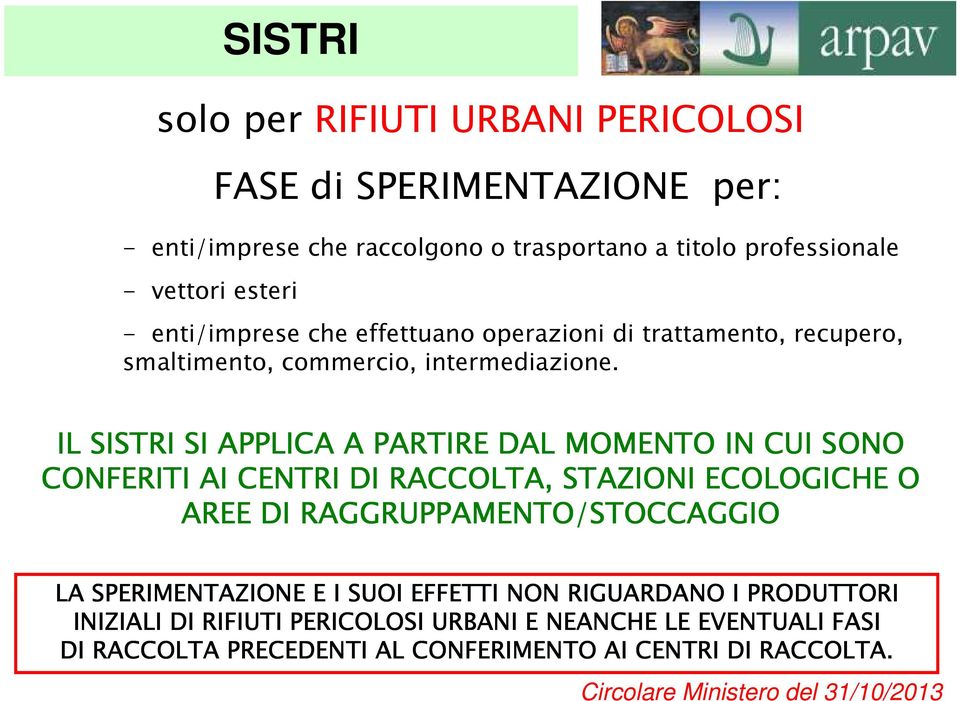 IL SISTRI SI APPLICA A PARTIRE DAL MOMENTO IN CUI SONO CONFERITI AI CENTRI DI RACCOLTA, STAZIONI ECOLOGICHE O AREE DI RAGGRUPPAMENTO/STOCCAGGIO LA