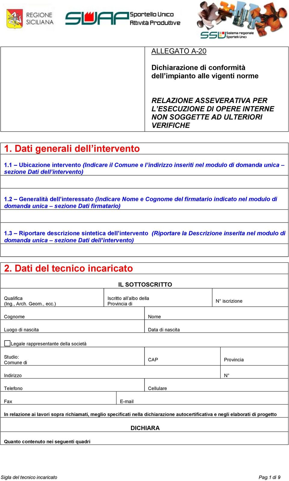 2 Generalità dell interessato (Indicare e del firmatario indicato nel modulo di domanda unica sezione Dati firmatario) 1.