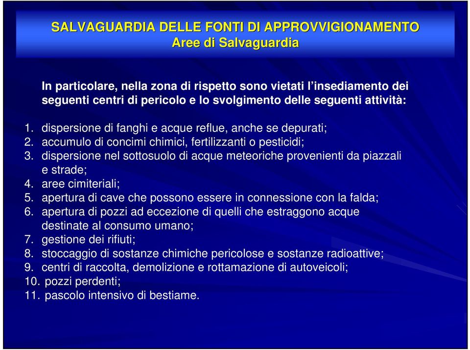 dispersione nel sottosuolo di acque meteoriche provenienti da piazzali e strade; 4. aree cimiteriali; 5. apertura di cave che possono essere in connessione con la falda; 6.