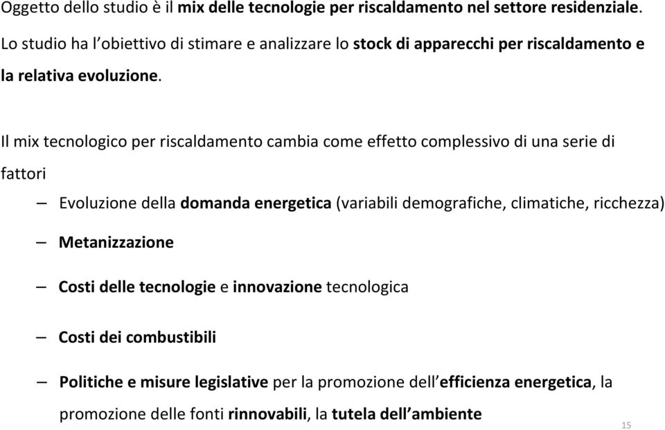 Il mix tecnologico per riscaldamento cambia come effetto complessivo di una serie di fattori Evoluzione della domanda energetica (variabili demografiche, climatiche,