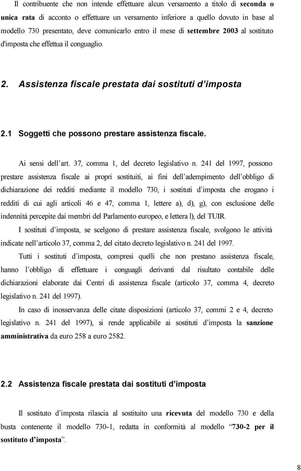 1 Soggetti che possono prestare assistenza fiscale. Ai sensi dell art. 37, comma 1, del decreto legislativo n.