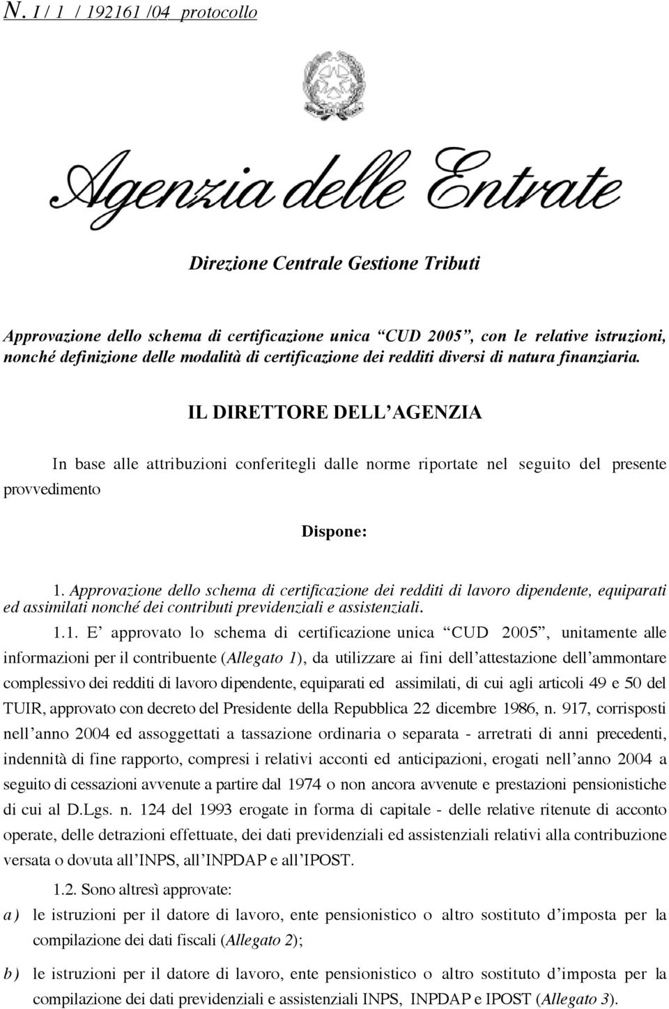 Approvazione dello schema di certificazione dei redditi di lavoro dipendente, equiparati ed assimilati nonché dei contributi previdenziali e assistenziali. 1.