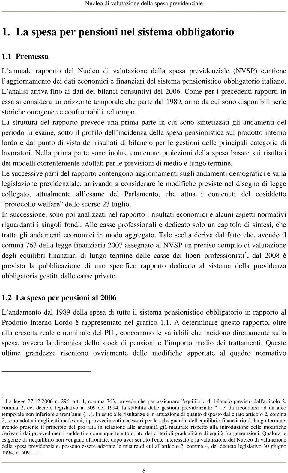 L analisi arriva fino ai dati dei bilanci consuntivi del 2006.