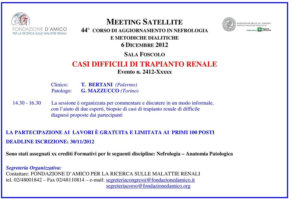 30 La sessione è organizzata per commentare e discutere in un modo informale, con l aiuto di due esperti, biopsie di casi di trapianto renale di difficile diagnosi proposte dai partecipanti LA