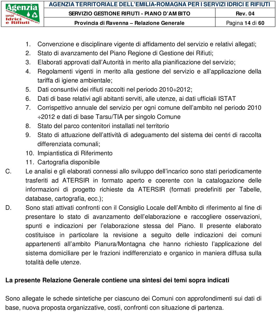 Regolamenti vigenti in merito alla gestione del servizio e all applicazione della tariffa di igiene ambientale; 5. Dati consuntivi dei rifiuti raccolti nel periodo 2010 2012; 6.