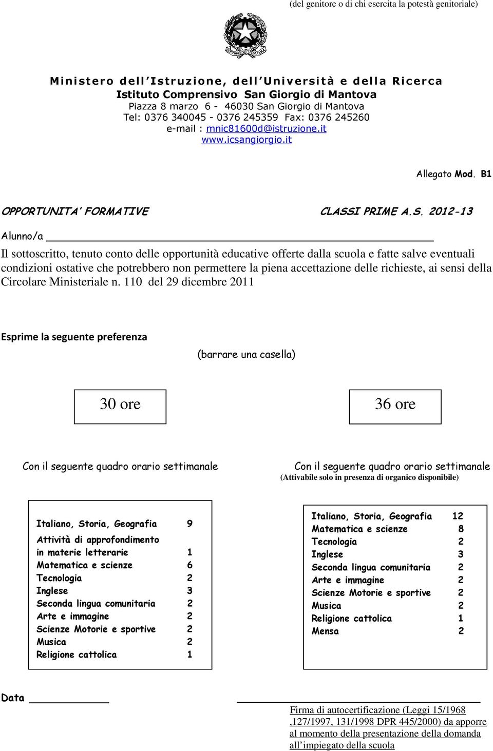 2012-13 Alunno/a Il sottoscritto, tenuto conto delle opportunità educative offerte dalla scuola e fatte salve eventuali condizioni ostative che potrebbero non permettere la piena accettazione delle