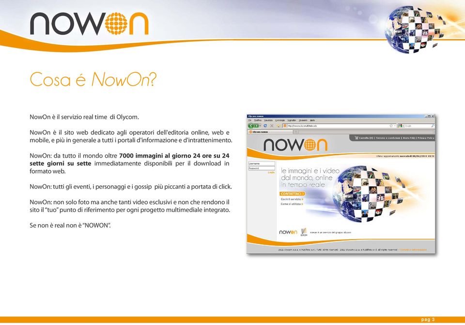 NowOn: da tutto il mondo oltre 7000 immagini al giorno 24 ore su 24 sette giorni su sette immediatamente disponibili per il download in formato web.