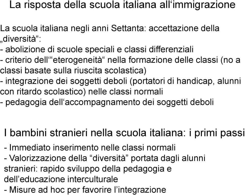 ritardo scolastico) nelle classi normali - pedagogia dell accompagnamento dei soggetti deboli I bambini stranieri nella scuola italiana: i primi passi - Immediato inserimento nelle