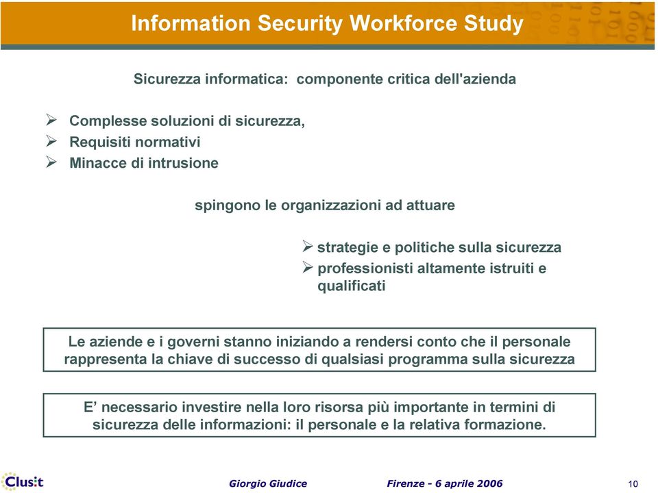 governi stanno iniziando a rendersi conto che il personale rappresenta la chiave di successo di qualsiasi programma sulla sicurezza E necessario investire