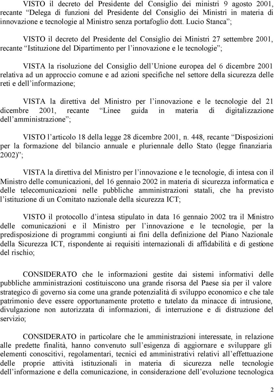 Lucio Stanca ; VISTO il decreto del Presidente del Consiglio dei Ministri 27 settembre 2001, recante Istituzione del Dipartimento per l innovazione e le tecnologie ; VISTA la risoluzione del