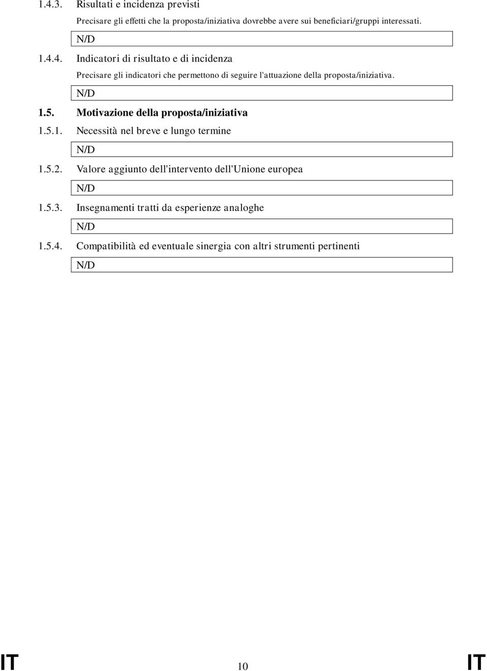 1.5. Motivazione della proposta/iniziativa 1.5.1. Necessità nel breve e lungo termine 1.5.2.