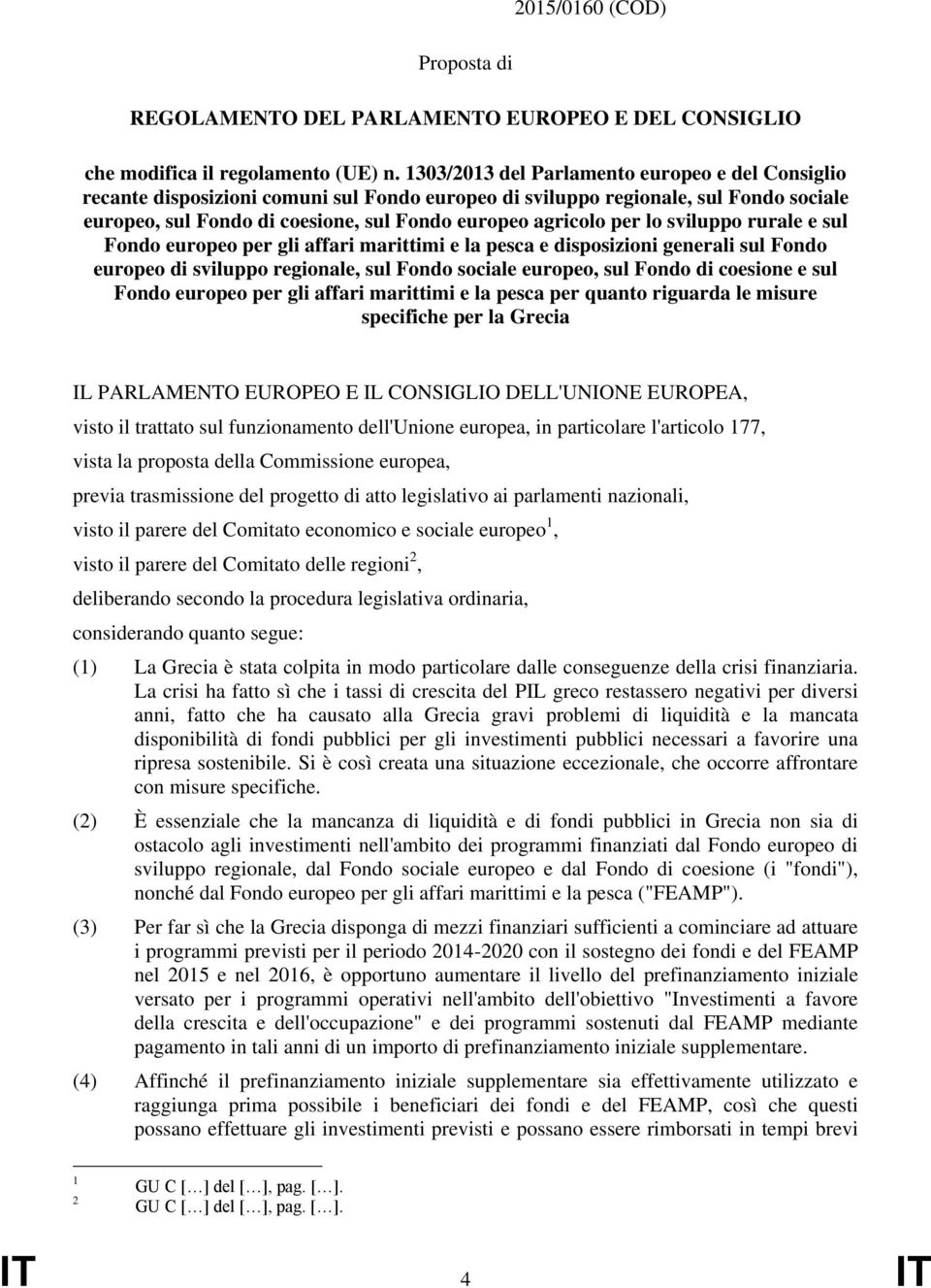 lo sviluppo rurale e sul Fondo europeo per gli affari marittimi e la pesca e disposizioni generali sul Fondo europeo di sviluppo regionale, sul Fondo sociale europeo, sul Fondo di coesione e sul