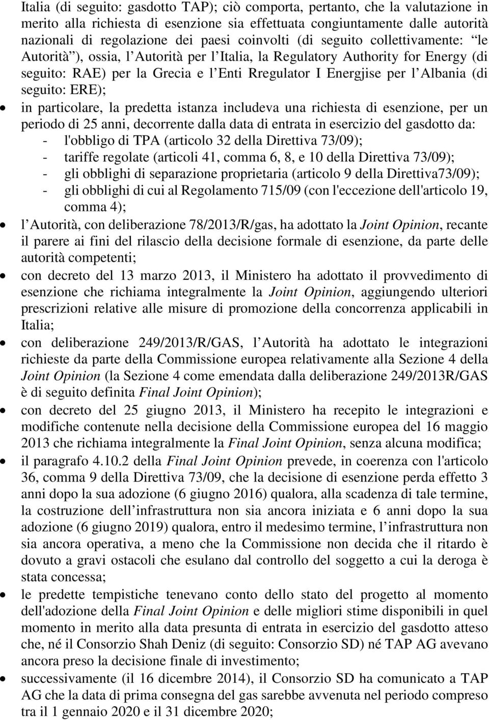 (di seguito: ERE); in particolare, la predetta istanza includeva una richiesta di esenzione, per un periodo di 25 anni, decorrente dalla data di entrata in esercizio del gasdotto da: - l'obbligo di