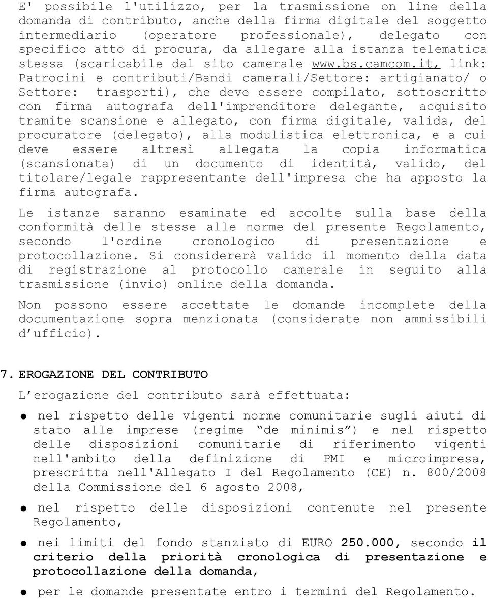 it, link: Patrocini e contributi/bandi camerali/settore: artigianato/ o Settore: trasporti), che deve essere compilato, sottoscritto con firma autografa dell'imprenditore delegante, acquisito tramite