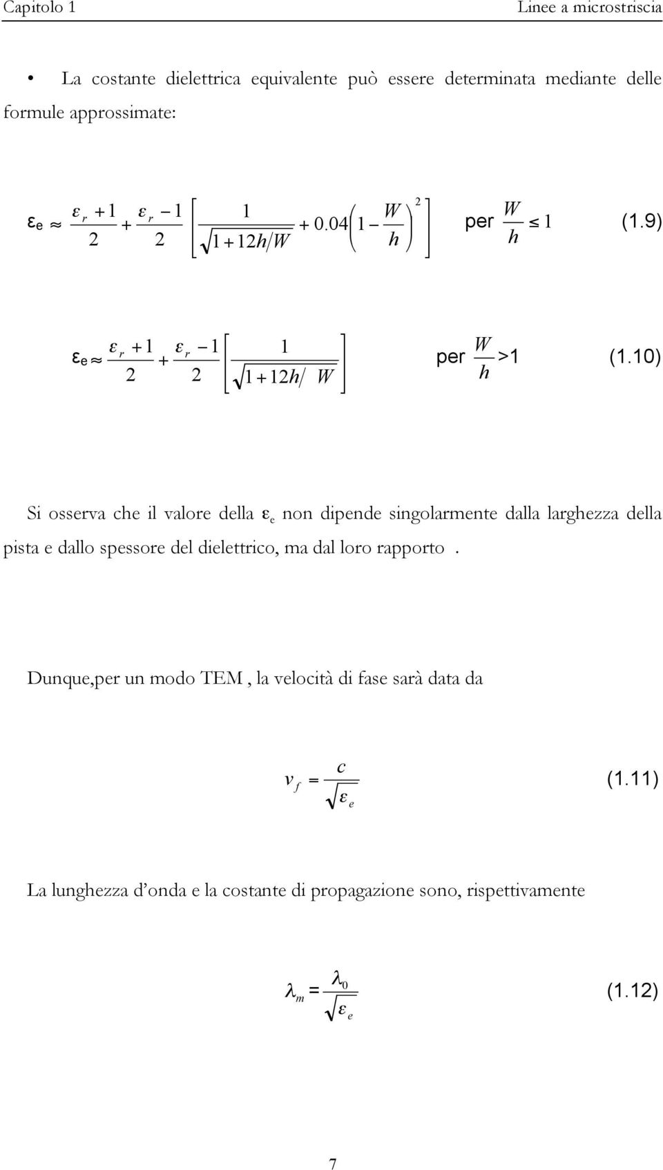 1) Si osseva che il valoe della ε e non dipende singolamente dalla laghezza della pista e dallo spessoe del dielettico, ma dal loo appoto.