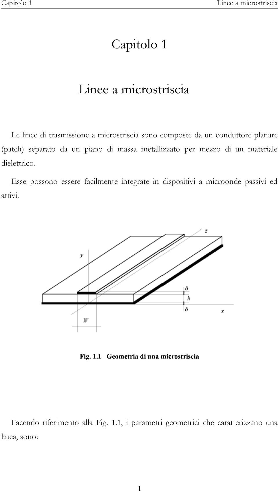 dielettico. Esse possono essee facilmente integate in dispositivi a micoonde passivi ed attivi. Fig. 1.