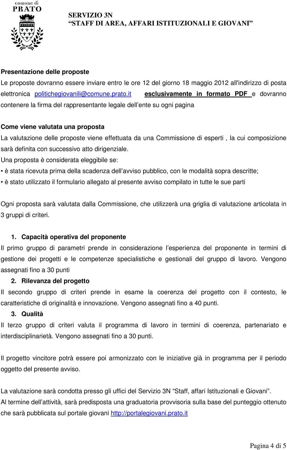 una Commissione di esperti, la cui composizione sarà definita con successivo atto dirigenziale.