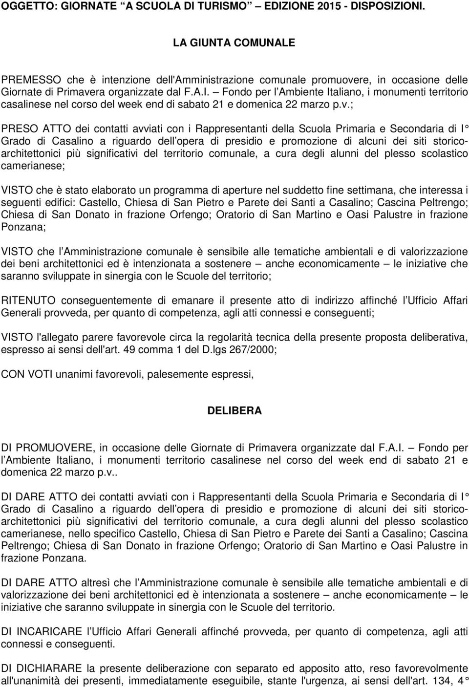 v.; PRESO ATTO dei contatti avviati con i Rappresentanti della Scuola Primaria e Secondaria di I Grado di Casalino a riguardo dell opera di presidio e promozione di alcuni dei siti